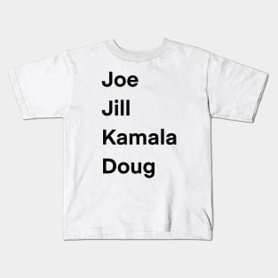 Joe, Jill, Kamala, Doug Kids T-Shirt